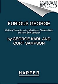 Furious George: My Forty Years Surviving NBA Divas, Clueless Gms, and Poor Shot Selection (Paperback)