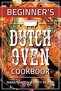 Beginners Dutch Oven Cookbook (Paperback)