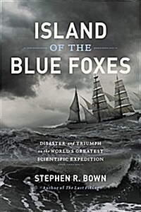 Island of the Blue Foxes: Disaster and Triumph on the Worlds Greatest Scientific Expedition (Hardcover)