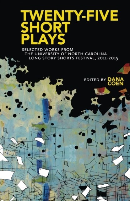 Twenty-Five Short Plays: Selected Works from the University of North Carolina Long Story Shorts Festival, 2011-2015 (Paperback)