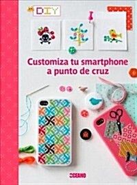 Customiza Tu Smartphone a Punto de Cruz (Hardcover)