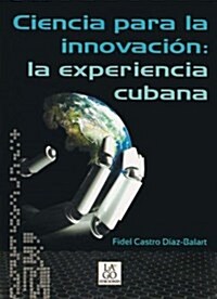 Ciencia Para La Innovacion: La Experiencia Cubana (Paperback)