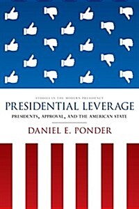 Presidential Leverage: Presidents, Approval, and the American State (Paperback)