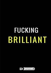 Fucking Brilliant: Lined notebook/journal (7X10Large)(150 Pages) (Paperback)