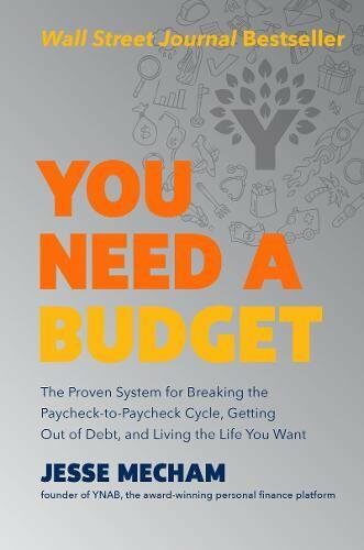 You Need a Budget: The Proven System for Breaking the Paycheck-To-Paycheck Cycle, Getting Out of Debt, and Living the Life You Want (Hardcover)
