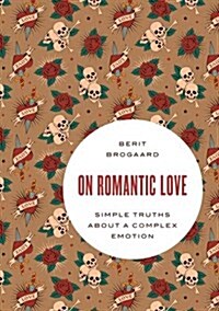 On Romantic Love: Simple Truths about a Complex Emotion (Paperback)