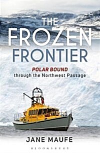 The Frozen Frontier : Polar Bound Through the Northwest Passage (Paperback)