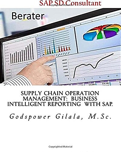 Supply Chain Operation Management: Business Intelligent Reporting With SAP.: Report generation: Purchasing, Sales & Distribution: Logistics, with SD M (Paperback)