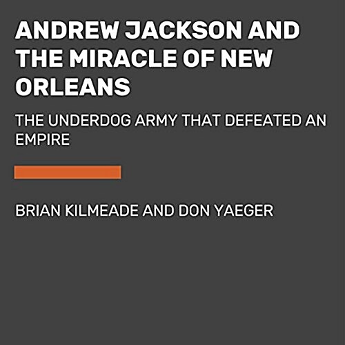 Andrew Jackson and the Miracle of New Orleans: The Battle That Shaped Americas Destiny (Audio CD)