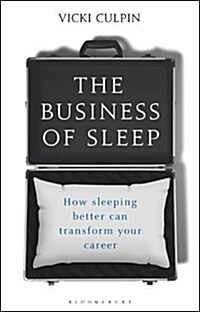 The Business of Sleep : How Sleeping Better Can Transform Your Career (Hardcover)