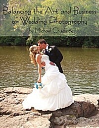 Balancing the Art and Business of Wedding Photography (Paperback)