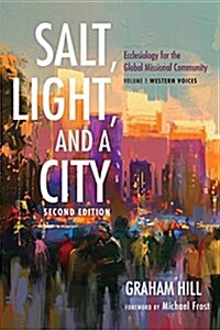 Salt, Light, and a City, Second Edition: Ecclesiology for the Global Missional Community: Volume 1, Western Voices (Paperback, 2)