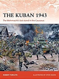 The Kuban 1943 : The Wehrmachts Last Stand in the Caucasus (Paperback)