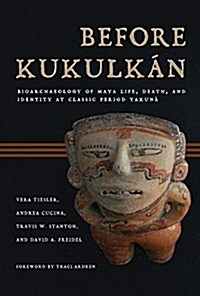 Before Kukulk?: Bioarchaeology of Maya Life, Death, and Identity at Classic Period Yaxun? (Hardcover, 3)