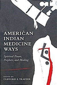 American Indian Medicine Ways: Spiritual Power, Prophets, and Healing (Paperback)