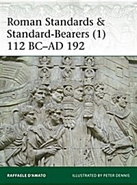 Roman Standards & Standard-Bearers (1) : 112 BC–AD 192 (Paperback)