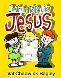 Im Trying to Be Like Jesus (Board Book)