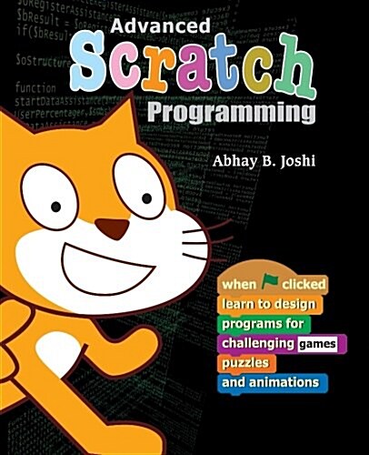 Advanced Scratch Programming: Learn to design programs for challenging games, puzzles, and animations (Paperback)