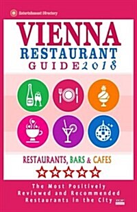 Vienna Restaurant Guide 2018: Best Rated Restaurants in Vienna, Austria - 500 restaurants, bars and caf? recommended for visitors, 2018 (Paperback)