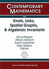 Knots, Links, Spatial Graphs, and Algebraic Invariants (Paperback)