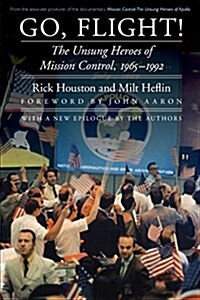 Go, Flight!: The Unsung Heroes of Mission Control, 1965-1992 (Paperback)