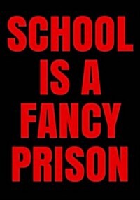 School Is a Fancy Prison (Paperback, JOU)