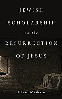 Jewish Scholarship on the Resurrection of Jesus (Hardcover)