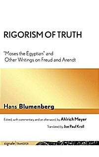 Rigorism of Truth: Moses the Egyptian and Other Writings on Freud and Arendt (Hardcover)