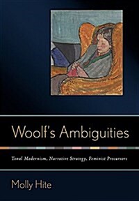 Woolfs Ambiguities: Tonal Modernism, Narrative Strategy, Feminist Precursors (Hardcover)