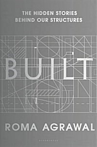 Built: The Hidden Stories Behind Our Structures (Hardcover)