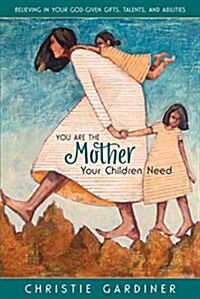 You Are the Mother Your Children Need (Hardcover)