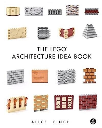 The Lego Architecture Idea Book: 1001 Ideas for Brickwork, Siding, Windows, Columns, Roofing, and Much, Much More (Hardcover)