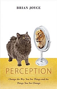 Perception: Change the Way You See Things and the Things You See Change Volume 1 (Paperback)