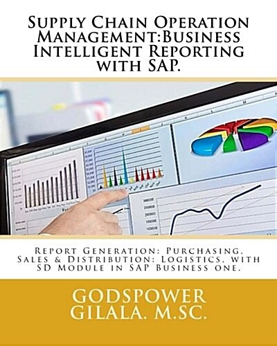 Supply Chain Operation Management: Business Intelligent Reporting with SAP.: Report Generation: Purchasing, Sales & Distribution: Logistics, with SD M (Paperback)