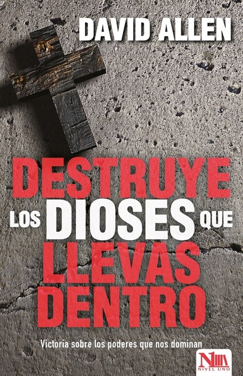 Destruye Los Dioses Que Llevas Dentro: Victoria Sobre Los Poderes Que Nos Dominan (Paperback)