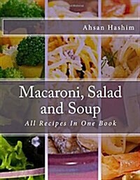 Macaroni, Salad and Soup: All Recipes in One Book (Paperback)