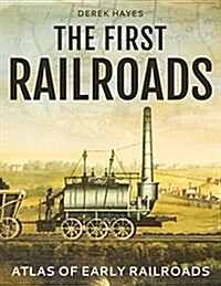 The First Railroads: Atlas of Early Railroads (Paperback)