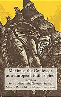 Maximus the Confessor As a European Philosopher (Hardcover)