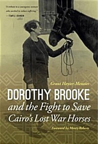 Dorothy Brooke and the Fight to Save Cairos Lost War Horses (Hardcover)