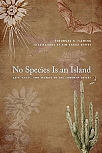 No Species Is an Island: Bats, Cacti, and Secrets of the Sonoran Desert (Paperback)