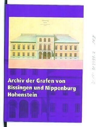 Archiv Der Grafen Von Bissingen Und Nippenburg Hohenstein (Hardcover)