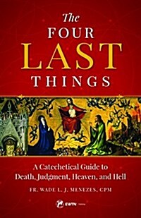 The Four Last Things: A Catechetical Guide to Death, Judgment, Heaven, and Hell (Paperback)