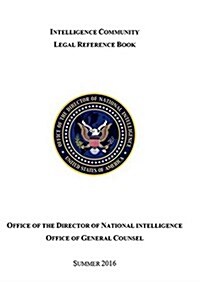 Intelligence Community Legal Reference Book Summer 2016 (Paperback)