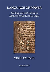 Language of Power: Feasting and Gift-Giving in Medieval Iceland and Its Sagas (Hardcover)