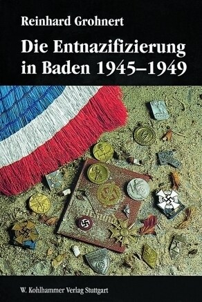 Die Entnazifizierung in Baden 1945-1949: Konzeptionen Und Praxis Der epuration Am Beispiel Eines Landes Der Franzosischen Besatzungszone (Paperback)