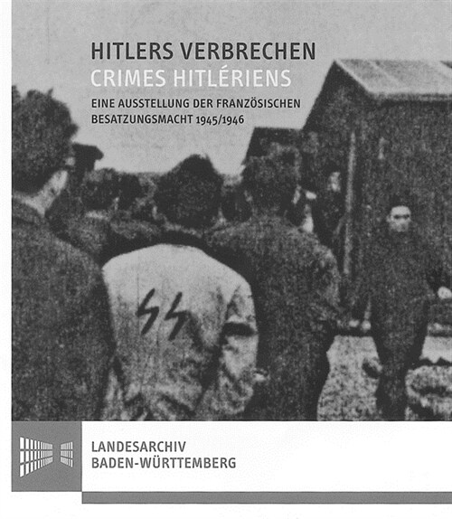 Hitlers Verbrechen / Crimes Hitleriens: Eine Ausstellung Der Franzosischen Besatzungsmacht 1945/1946 (Paperback)