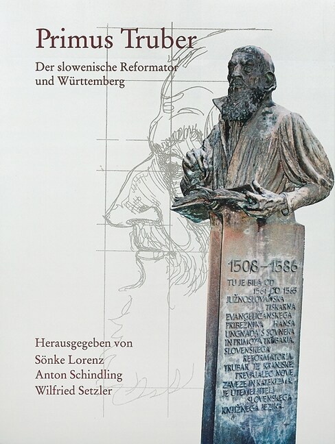 Primus Truber 1508 - 1586: Der Slowenische Reformator Und Wurttemberg (Hardcover)