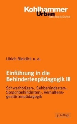 Einfuhrung in Die Behindertenpadagogik III: Schwerhorigenpadagogik, Sehbehindertenpadagogik, Sprachbehindertenpadagogik, Verhaltensgestortenpadagogik (Paperback, 5, 5., Vollstandig)