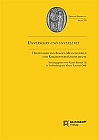 Unversehrt Und Unverletzt: Hildegards Von Bingen Menschenbildund Kirchenverstandnis Heute (Hardcover)