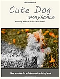 Cute Dog Grayscale Coloring Book for Adults Relaxation: New Way to Color with Grayscale Coloring Book (Paperback)